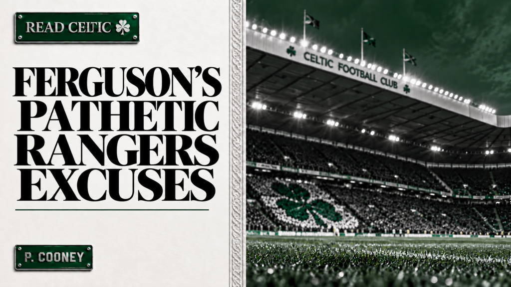 Ferguson’s Celtic Sniping Makes His Rangers Excuses Pathetic